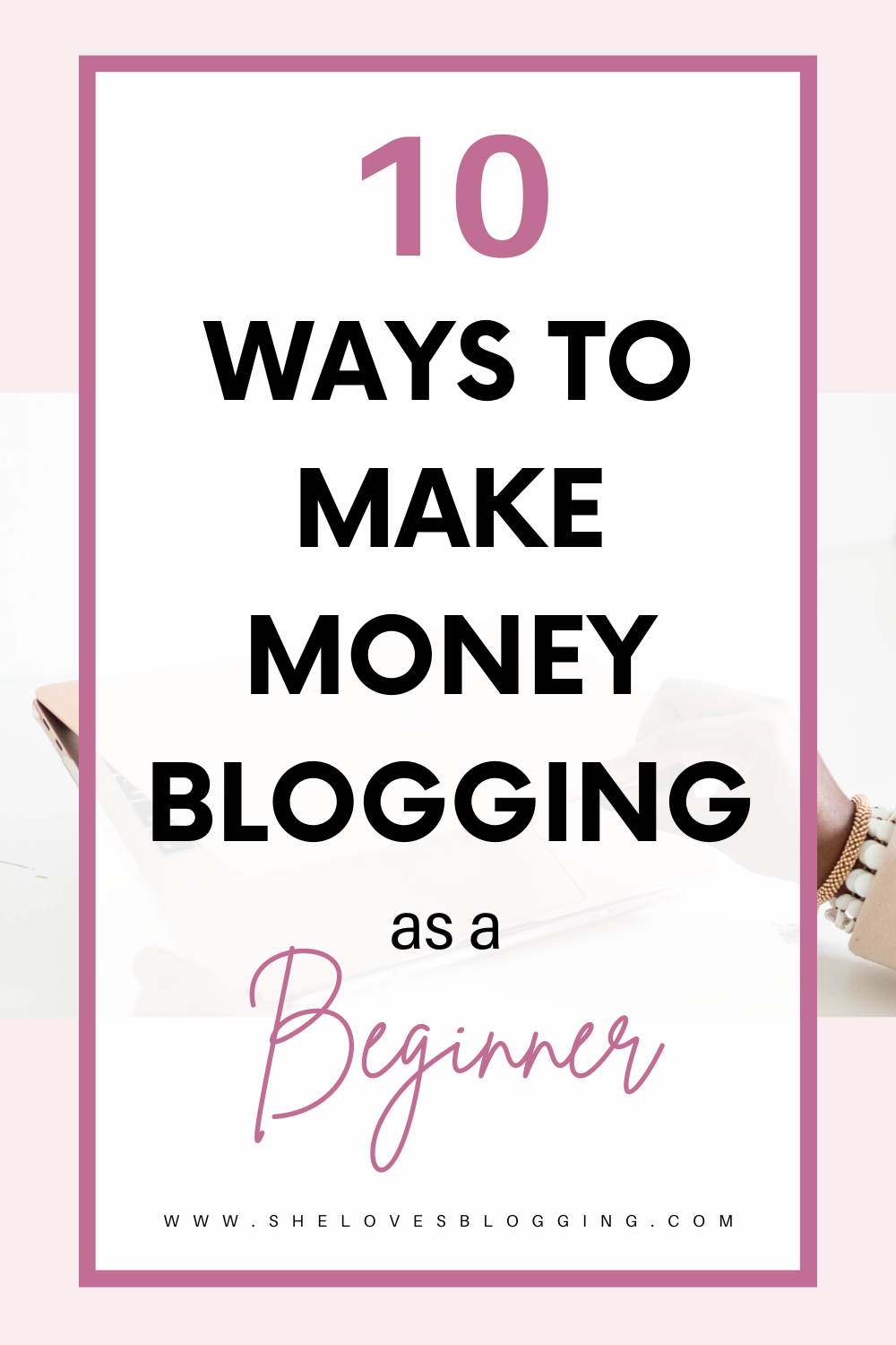 10 Proven Strategies on How To Make Money Blogging for Beginners 10 Proven Strategies on How To Make Money Blogging for Beginners - She Loves Blogging