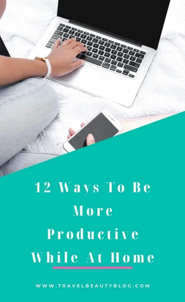 How To Be Productive At Home | Travel Beauty Blog